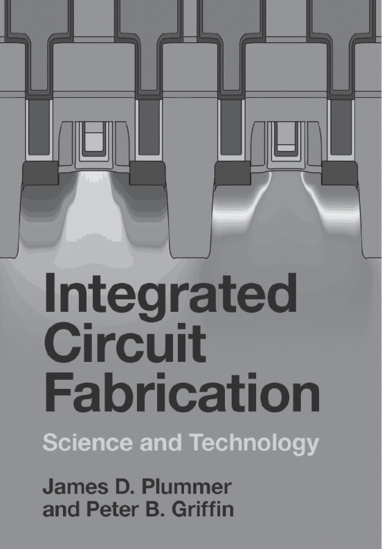 Integrated Circuit Fabrication : Science and Technology by Plummer & Griffin